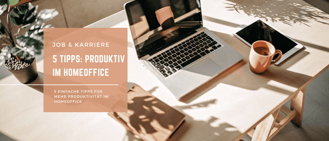 5 Tipps für mehr Produktivität im Homeoffice