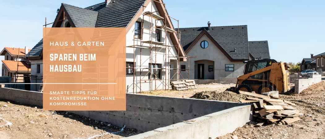 Sparen beim Hausbau ohne Kompromisse